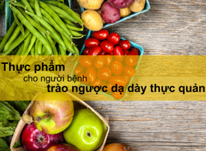 Người bị bệnh trào ngược dạ dày nên ăn gì để bệnh không tiến triển